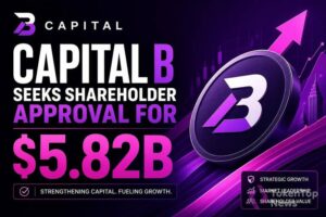 Capital B Seeks Shareholder Approval for $5.82B Raise