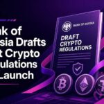 Bank of Russia Drafts First Crypto Regulations for Launch